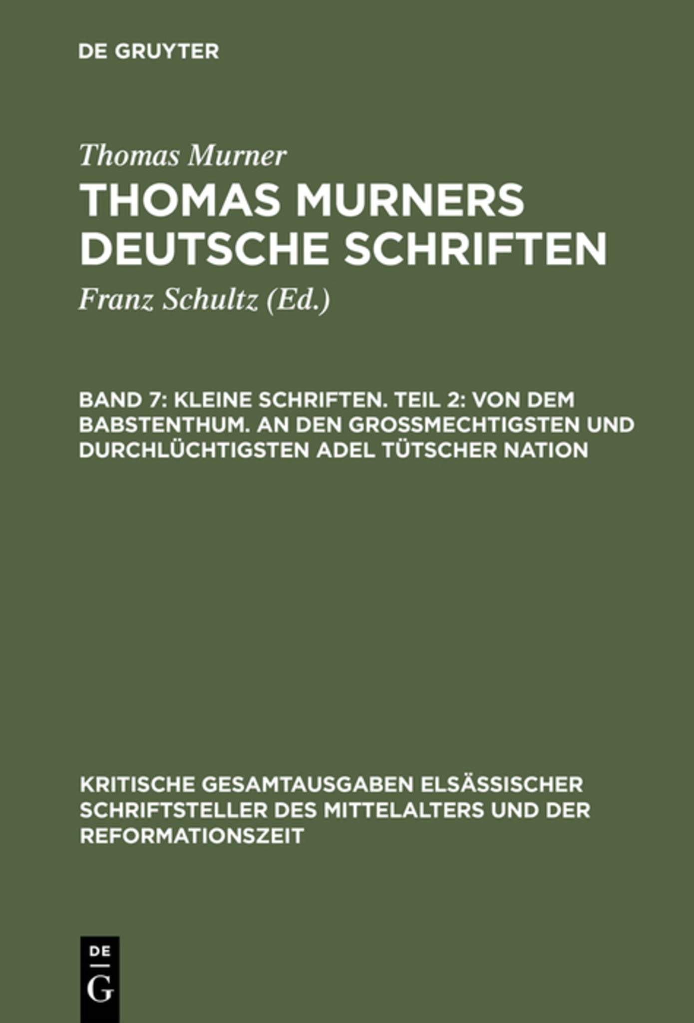 Kleine Schriften. Teil 2: Von dem babstenthum. An den Grossmechtigsten und Durchlüchtigsten adel tütscher nation